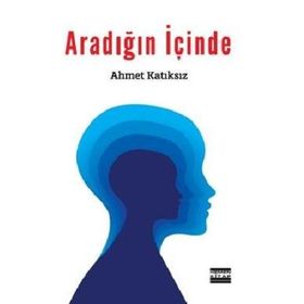 Aradığın İçinde - Ahmet Katıksız