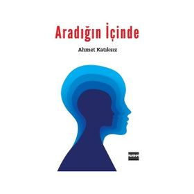 Aradığın İçinde - Ahmet Katıksız