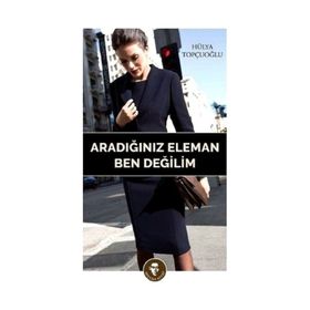 Aradığınız Eleman Ben Değilim Hülya Topçuoğlu