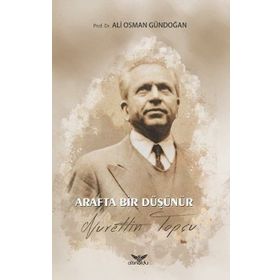 Arafta Bir Düşünür - Nurettin Topçu Ali - Osman Gündoğan