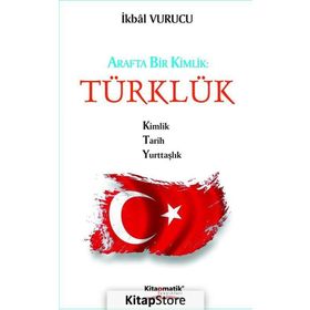 Arafta Bir Kimlik - Türklük - İkbal Vurucu