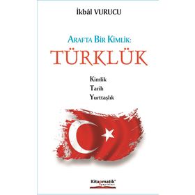 Arafta Bir Kimlik - Türklük - İkbal Vurucu