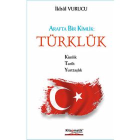 Arafta Bir Kimlik - Türklük - İkbal Vurucu