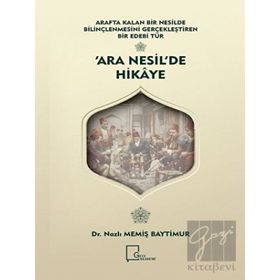 Arafta Kalan Bir Nesilde Bilinçlenmesini Gerçekleştiren Bir Edebi Tür Ara Nesil'de Hikaye - Nazlı Memiş Baytimur