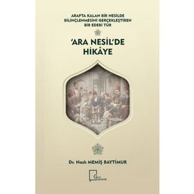 Arafta Kalan Bir Nesilde Bilinçlenmesini Gerçekleştiren Bir Edebi Tür Ara Nesil'de Hikaye - Nazlı Memiş Baytimur