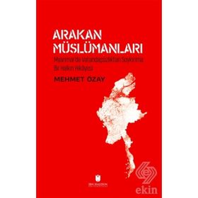 ARAKAN MÜSLÜMANLARI KAYBOLMAYA YÜZ TUTMUŞ BIR HALKIN HIKÂYESI - MEHMET ÖZAY
