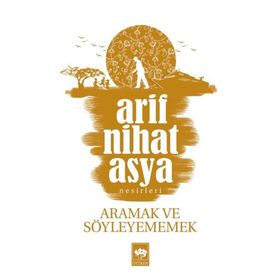 ARAMAK VE SÖYLEYEMEMEK - ARIF NIHAT ASYA