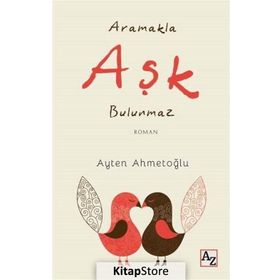 Aramakla Aşk Bulunmaz - Ayten Ahmetoğlu