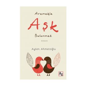 Aramakla Aşk Bulunmaz - Ayten Ahmetoğlu