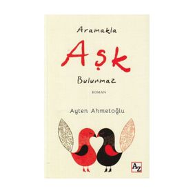 Aramakla Aşk Bulunmaz - Ayten Ahmetoğlu
