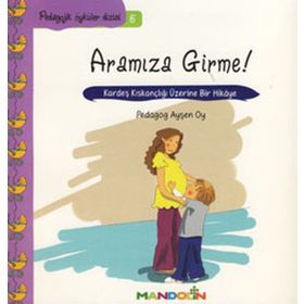 ARAMIZA GIRME! KARDEŞ KISKANÇLIĞI ÜZERİNE BIR HIKÂYE - AYŞEN OY