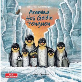 Aramıza Hoş Geldin Penguen - İş Bankası Kültür Yayınları
