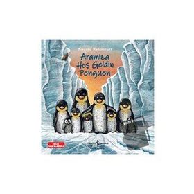 Aramıza Hoş Geldin Penguen - İş Bankası Kültür Yayınları