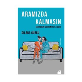 Aramızda Kalmasın Kadınlığın Mahremiyet Atlası / Dilara Gürcü