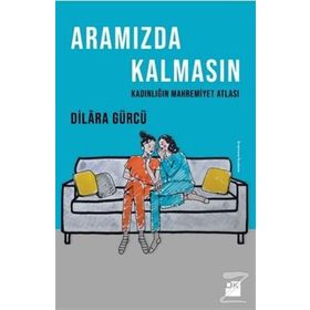 Aramızda Kalmasın Kadınlığın Mahremiyet Atlası / Dilara Gürcü