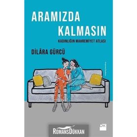 Aramızda Kalmasın Kadınlığın Mahremiyet Atlası / Dilara Gürcü