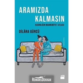 Aramızda Kalmasın Kadınlığın Mahremiyet Atlası / Dilara Gürcü