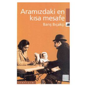 ARAMIZDAKI EN KISA MESAFE - BARIŞ BIÇAKÇI