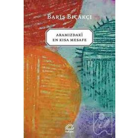 ARAMIZDAKI EN KISA MESAFE - BARIŞ BIÇAKÇI