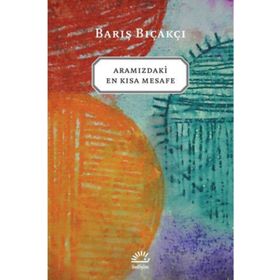 ARAMIZDAKI EN KISA MESAFE - BARIŞ BIÇAKÇI