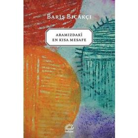 ARAMIZDAKI EN KISA MESAFE - BARIŞ BIÇAKÇI