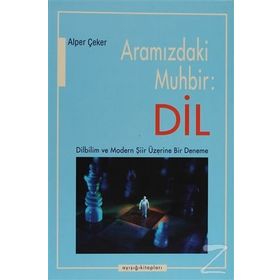 ARAMIZDAKİ MUHBIR: DIL DILBILIM VE MODERN ŞİİR ÜZERİNE BIR DENEME - ALPER ÇEKER