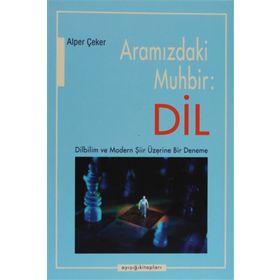 ARAMIZDAKİ MUHBIR: DIL DILBILIM VE MODERN ŞİİR ÜZERİNE BIR DENEME - ALPER ÇEKER