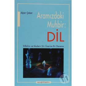 ARAMIZDAKİ MUHBIR: DIL DILBILIM VE MODERN ŞİİR ÜZERİNE BIR DENEME - ALPER ÇEKER