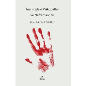 Aramızdaki Psikopatlar ve Nefret Suçluları - Tarık Solmuş