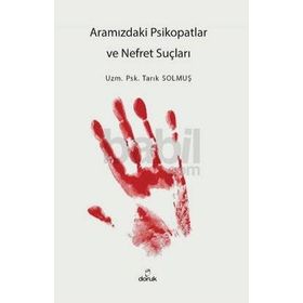 Aramızdaki Psikopatlar ve Nefret Suçluları - Tarık Solmuş