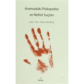 Aramızdaki Psikopatlar ve Nefret Suçluları - Tarık Solmuş