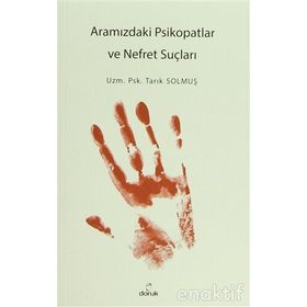 Aramızdaki Psikopatlar ve Nefret Suçluları - Tarık Solmuş