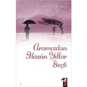 Aramızdan Hüzün Yıllar Geçti - Selin Tümöz Özmen