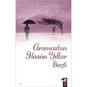 Aramızdan Hüzün Yıllar Geçti - Selin Tümöz Özmen
