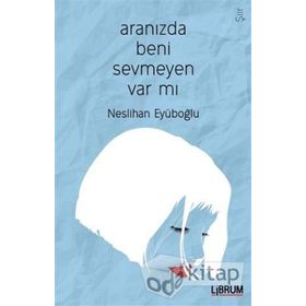 Aranızda Beni Sevmeyen Var mı? - Neslihan Eyüboğlu