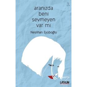 Aranızda Beni Sevmeyen Var mı? - Neslihan Eyüboğlu