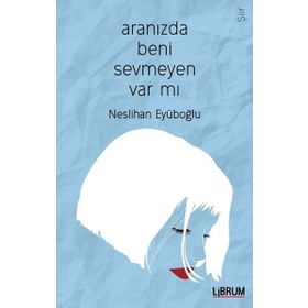 Aranızda Beni Sevmeyen Var mı? - Neslihan Eyüboğlu