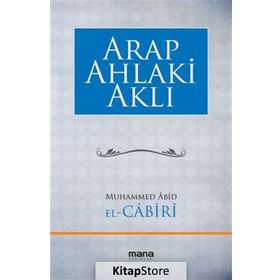 Arap Ahlaki Aklı - Muhammed Abid El Cabiri