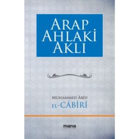 Arap Ahlaki Aklı - Muhammed Abid El Cabiri