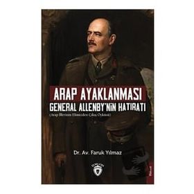 Arap Ayaklanması General Allenby'nin Hatıratı - Faruk Yılmaz
