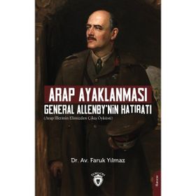 Arap Ayaklanması General Allenby'nin Hatıratı - Faruk Yılmaz