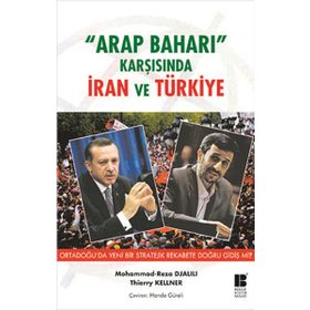 Arap Baharı Karşısında İran ve Türkiye - Thierry Kellner Mohammad Reza Djalili