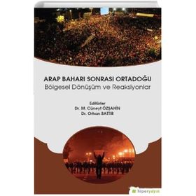 Arap Baharı Sonrası Ortadoğu Bölgesel Dönüşüm ve Reaksiyonlar - Orhan Battır