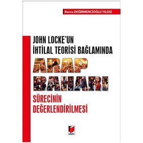 Arap Baharı Sürecinin Değerlendirilmesi : John Locke'un İhtilal Teorisi Bağlamında - Burcu Değirmencioğlu Yıldız