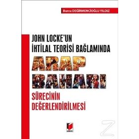 Arap Baharı Sürecinin Değerlendirilmesi : John Locke'un İhtilal Teorisi Bağlamında - Burcu Değirmencioğlu Yıldız