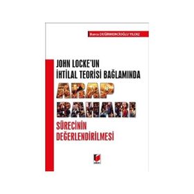 Arap Baharı Sürecinin Değerlendirilmesi : John Locke'un İhtilal Teorisi Bağlamında - Burcu Değirmencioğlu Yıldız