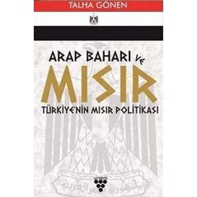 Arap Baharı ve Mısır Türkiye'nin Mısır Politikası - Talha Gönen