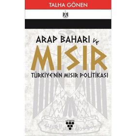 Arap Baharı ve Mısır Türkiye'nin Mısır Politikası - Talha Gönen