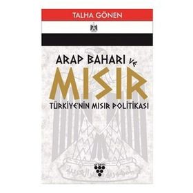 Arap Baharı ve Mısır Türkiye'nin Mısır Politikası - Talha Gönen