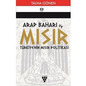 Arap Baharı ve Mısır Türkiye'nin Mısır Politikası - Talha Gönen